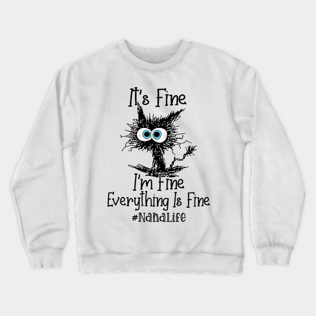 It's Fine I'm Fine Everything Is Fine Nana Life Funny Black Cat Shirt Crewneck Sweatshirt by WoowyStore